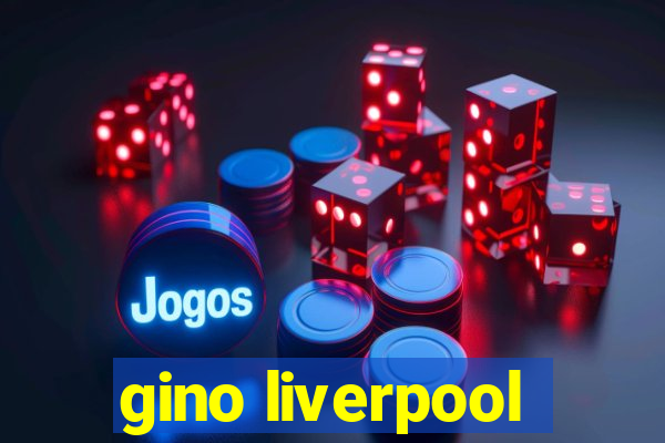 gino liverpool