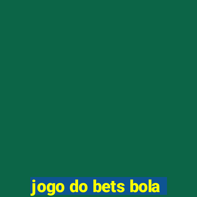 jogo do bets bola