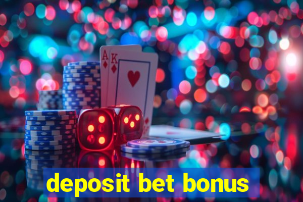 deposit bet bonus