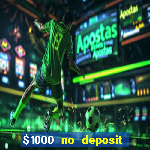 $1000 no deposit bonus casino