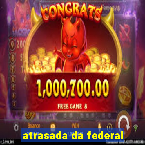 atrasada da federal