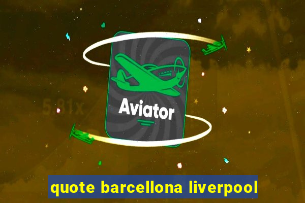 quote barcellona liverpool