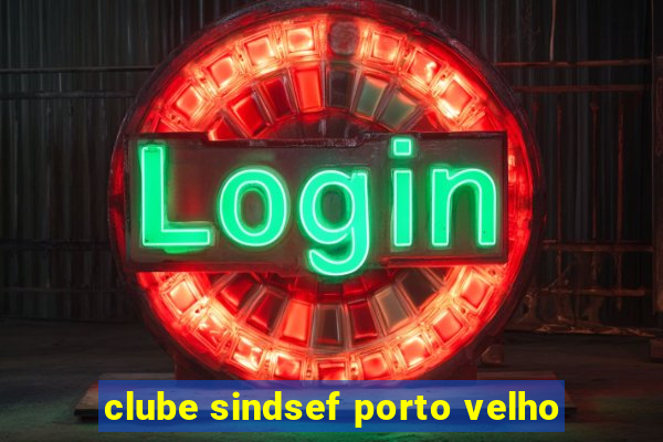 clube sindsef porto velho