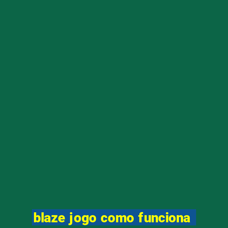 blaze jogo como funciona