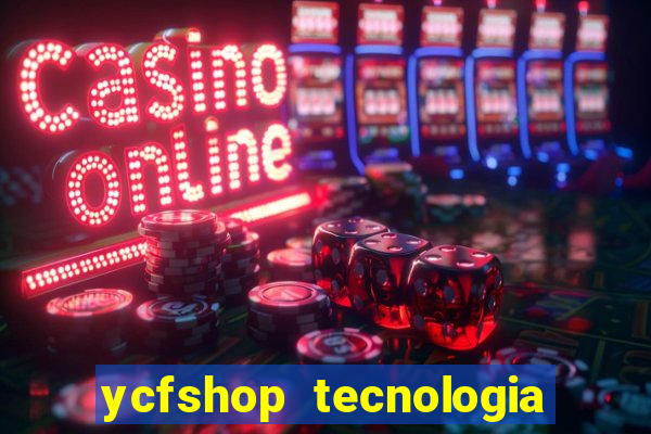 ycfshop tecnologia em ecommerce ltda jogos