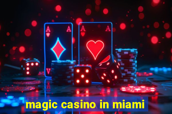 magic casino in miami