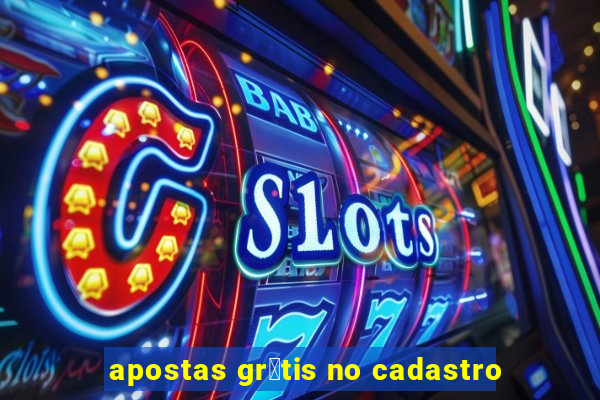 apostas gr谩tis no cadastro