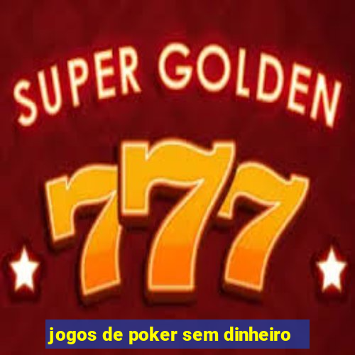 jogos de poker sem dinheiro