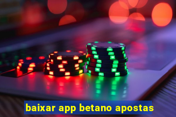 baixar app betano apostas