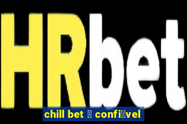 chill bet 茅 confi谩vel