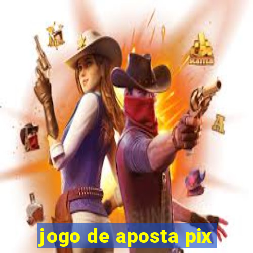 jogo de aposta pix