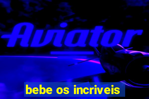 bebe os incriveis