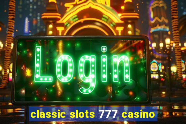 classic slots 777 casino