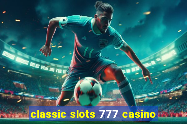 classic slots 777 casino