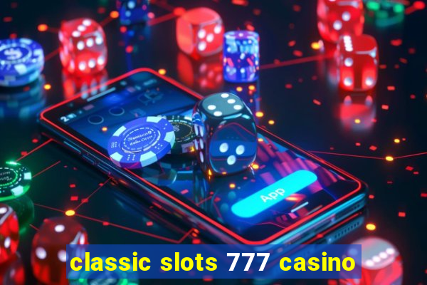 classic slots 777 casino