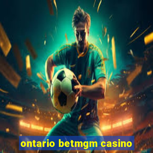 ontario betmgm casino