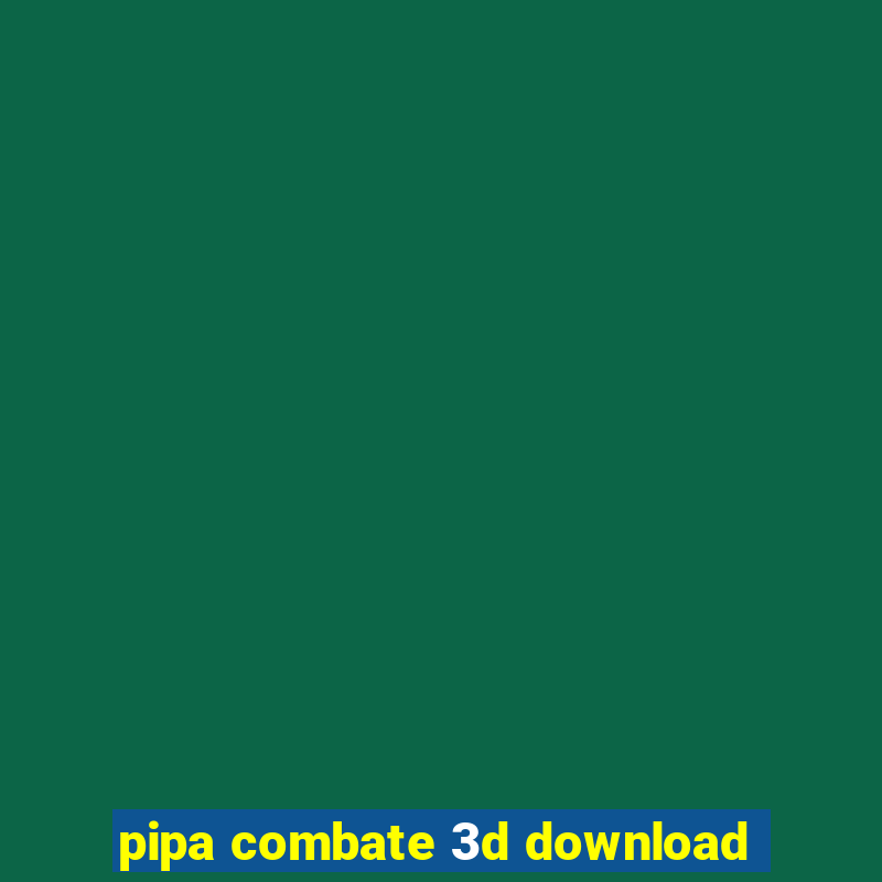 pipa combate 3d download