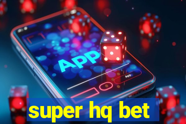 super hq bet