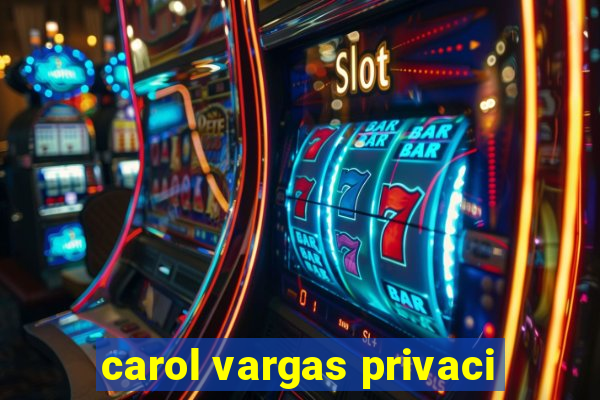 carol vargas privaci