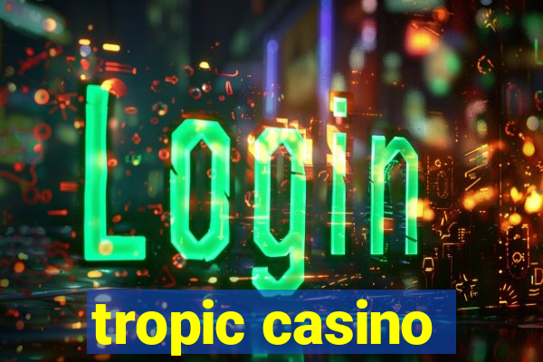 tropic casino