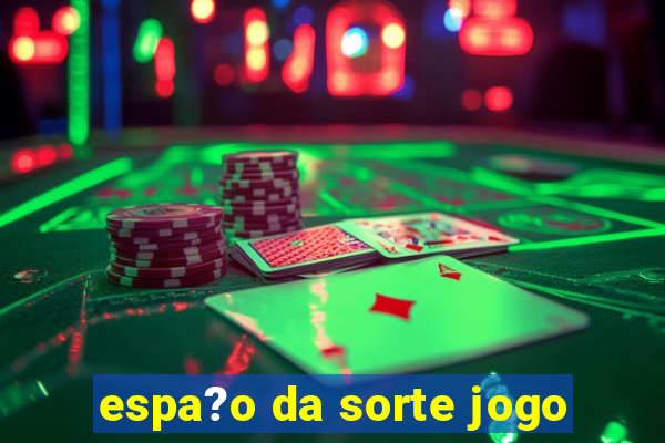 espa?o da sorte jogo