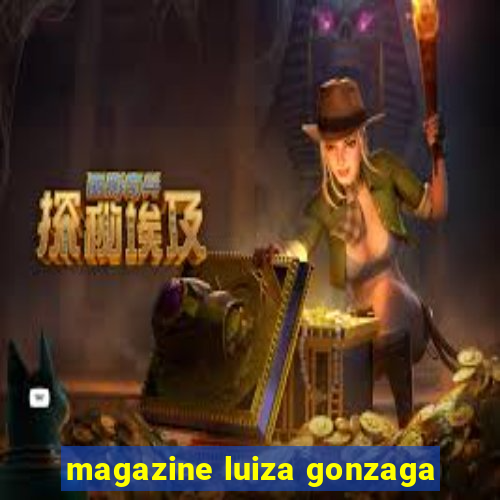 magazine luiza gonzaga