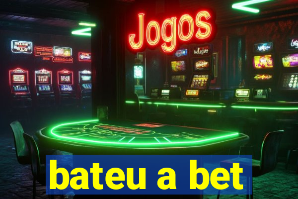 bateu a bet