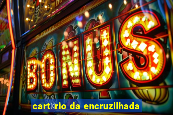 cart贸rio da encruzilhada