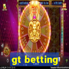 gt betting