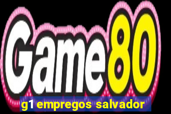 g1 empregos salvador