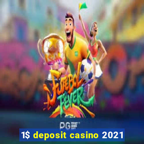 1$ deposit casino 2021