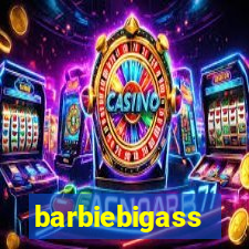 barbiebigass