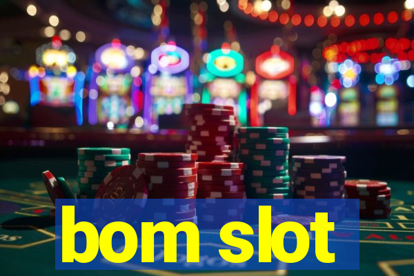 bom slot