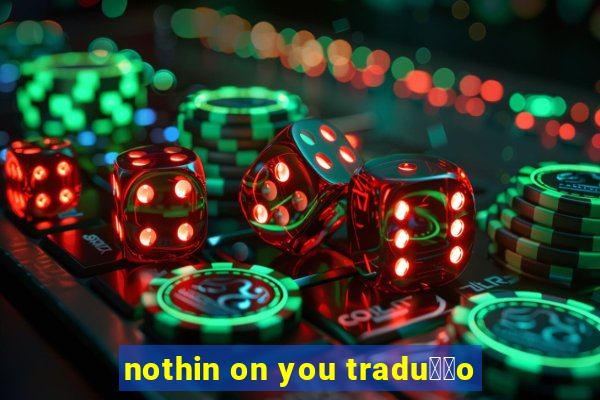 nothin on you tradu莽茫o