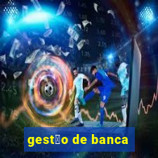 gest茫o de banca