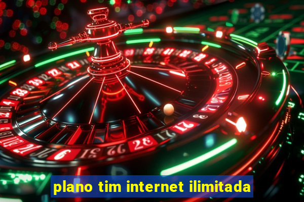 plano tim internet ilimitada