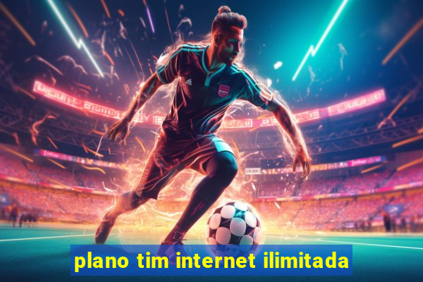 plano tim internet ilimitada