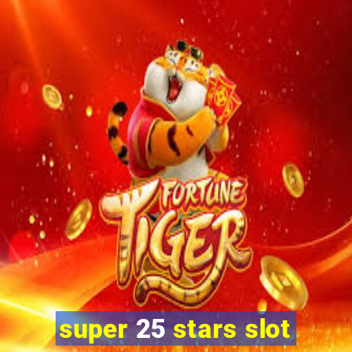 super 25 stars slot