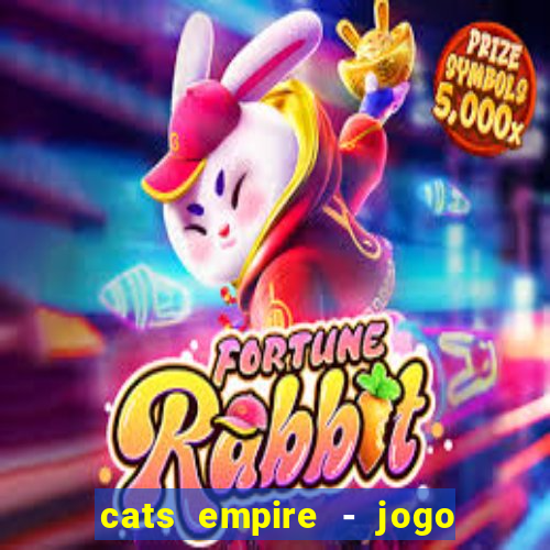 cats empire - jogo de gato