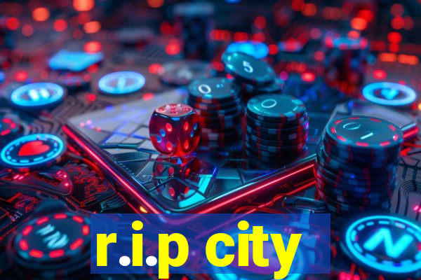 r.i.p city