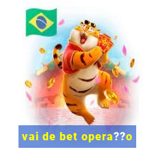 vai de bet opera??o