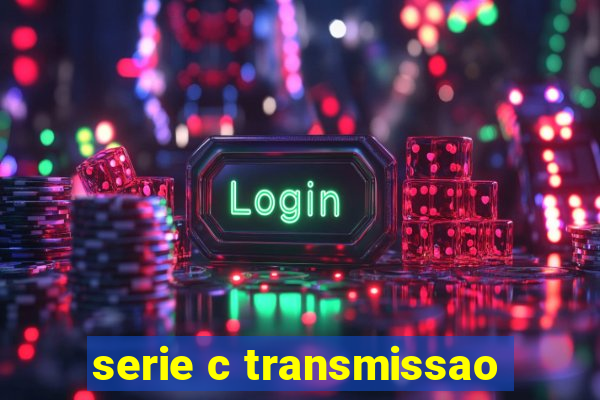 serie c transmissao