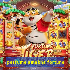 perfume amakha fortune