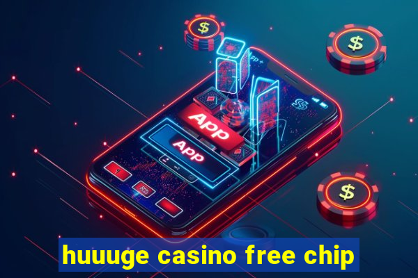 huuuge casino free chip