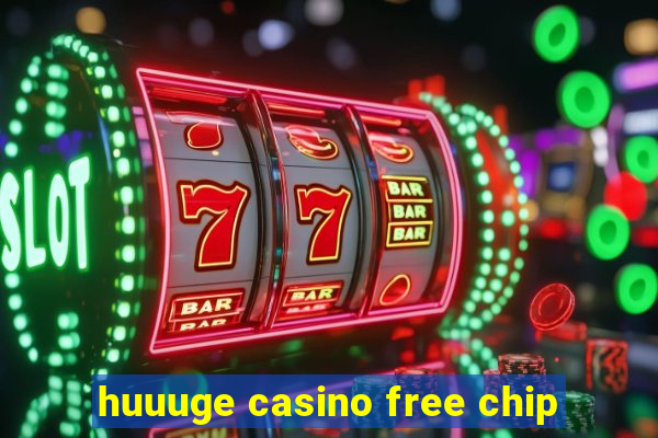 huuuge casino free chip