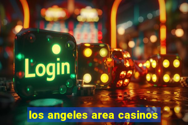 los angeles area casinos