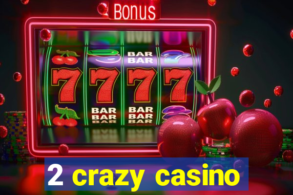 2 crazy casino