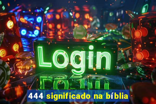 444 significado na bíblia