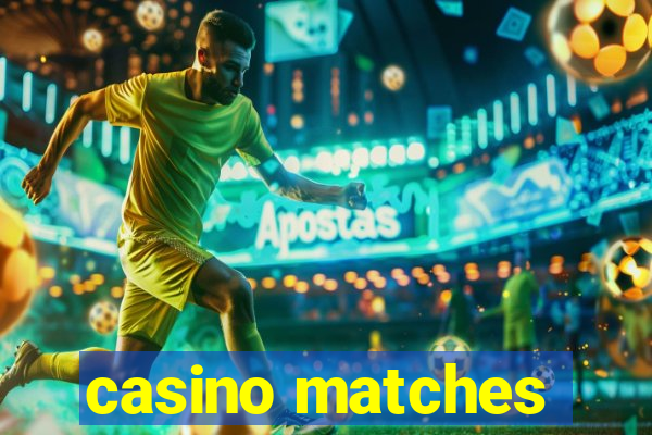 casino matches