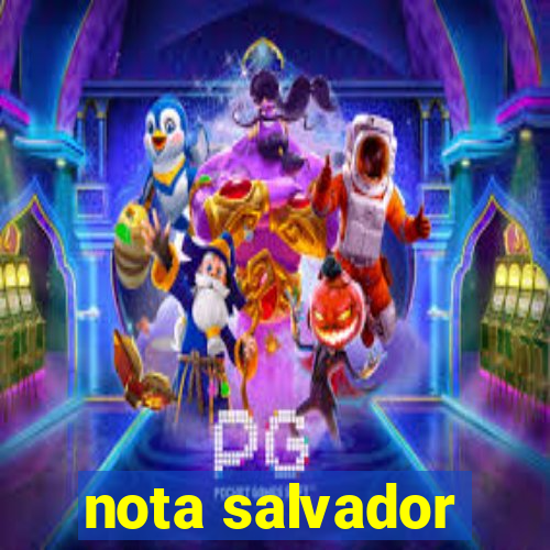 nota salvador